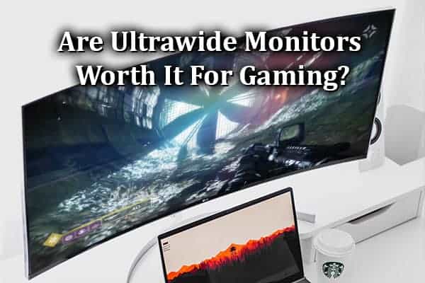 Are Ultrawide Monitors Worth It For Gaming
