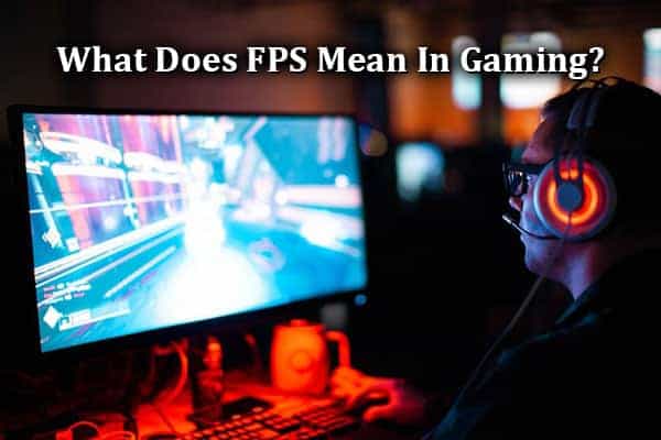 What Does FPS Mean In Gaming