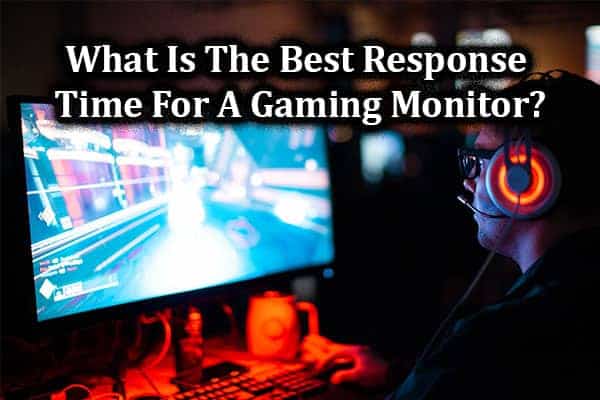 What Is The Best Response Time For A Gaming Monitor