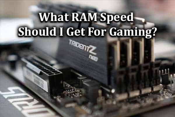 What RAM Speed Should I Get For Gaming?