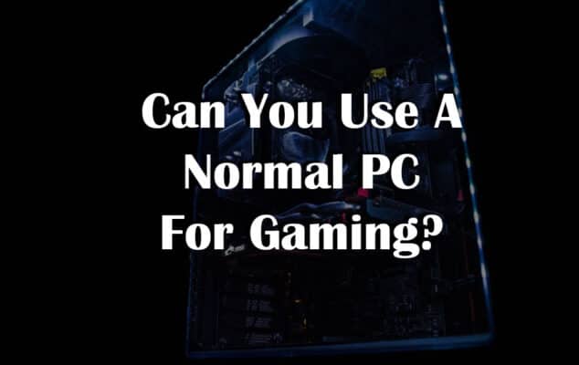 Can You Use A Normal PC For Gaming