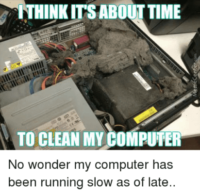 i think its about time to clean my computer