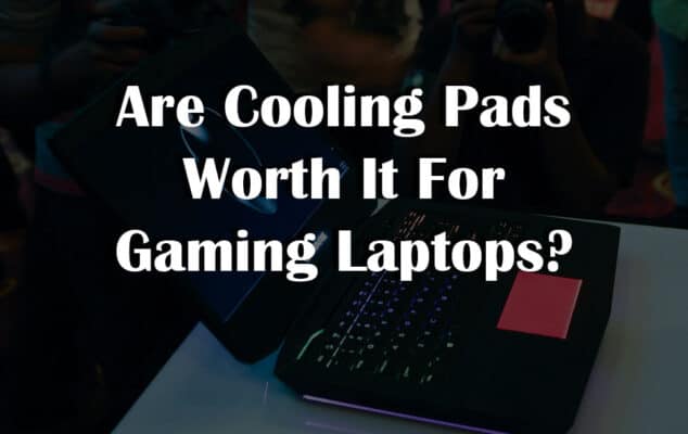 Are Cooling Pads Worth It For Gaming Laptops?