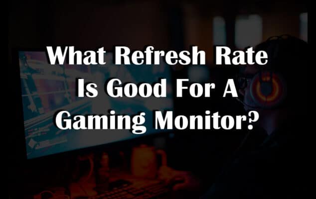 What Refresh Rate Is Good For A Gaming Monitor?
