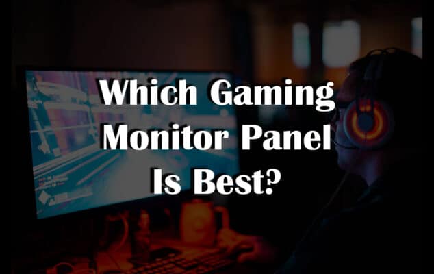 Which Gaming Monitor Panel Is Best
