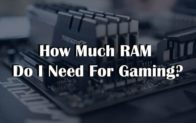 How much RAM do I need for Gaming
