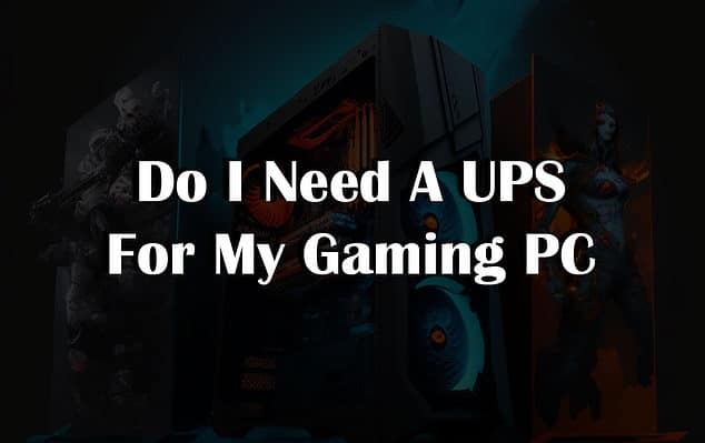 Do I Need A UPS For My Gaming PC